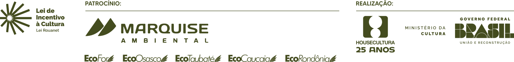 Lei de Incentivo à Cultura (Lei Rouanet). Patrocínio: Marquise Ambiental, EcoFor, EcoOsasco, EcoTaubaté, EcoCaucaia e EcoRondônia. Realização: HOUSECULTURA 25 anos, Ministério da Cultura e Governo Federal do Brasil.