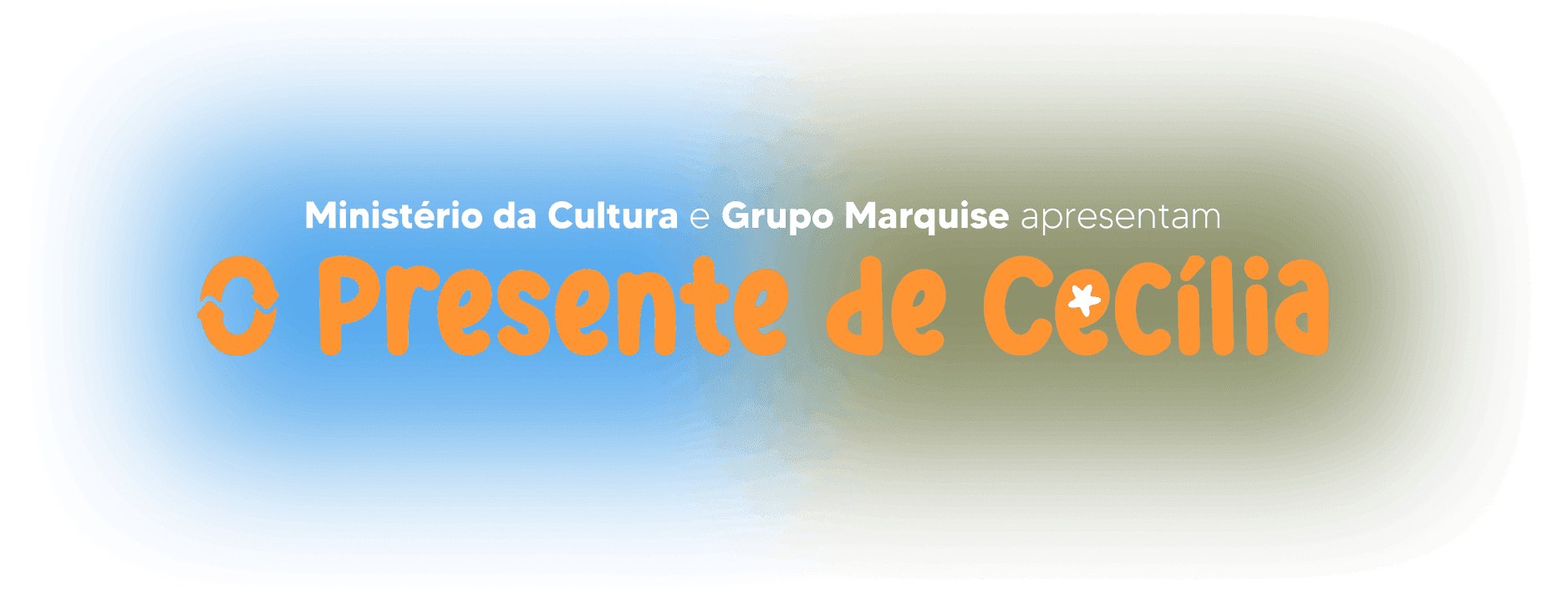 O Presente de Cecília — Ministério da Cultura e Grupo Marquise apresentam